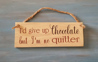 I'd give up Chocolate but I'm no quitter wall sign