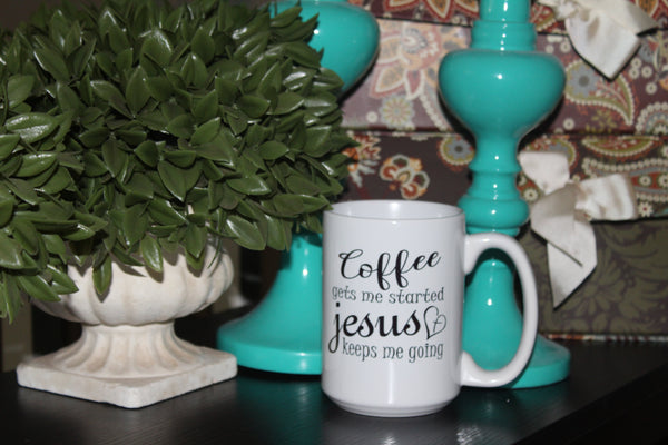 Coffee Mug (Coffee gets me started Jesus keeps me going)